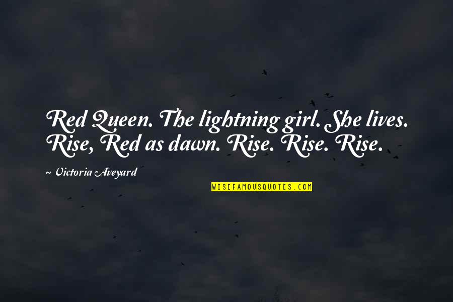 Snagov Quotes By Victoria Aveyard: Red Queen. The lightning girl. She lives. Rise,