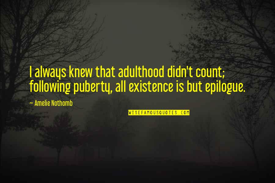 Snags Wrecker Quotes By Amelie Nothomb: I always knew that adulthood didn't count; following
