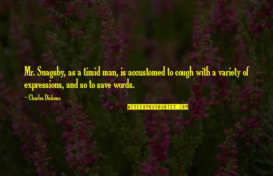 Snagsby Quotes By Charles Dickens: Mr. Snagsby, as a timid man, is accustomed