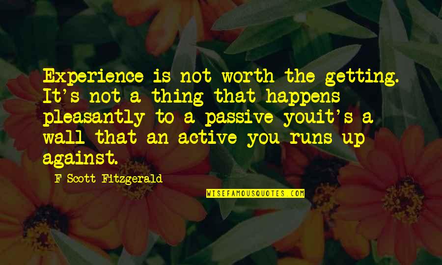 Snagsby's Quotes By F Scott Fitzgerald: Experience is not worth the getting. It's not