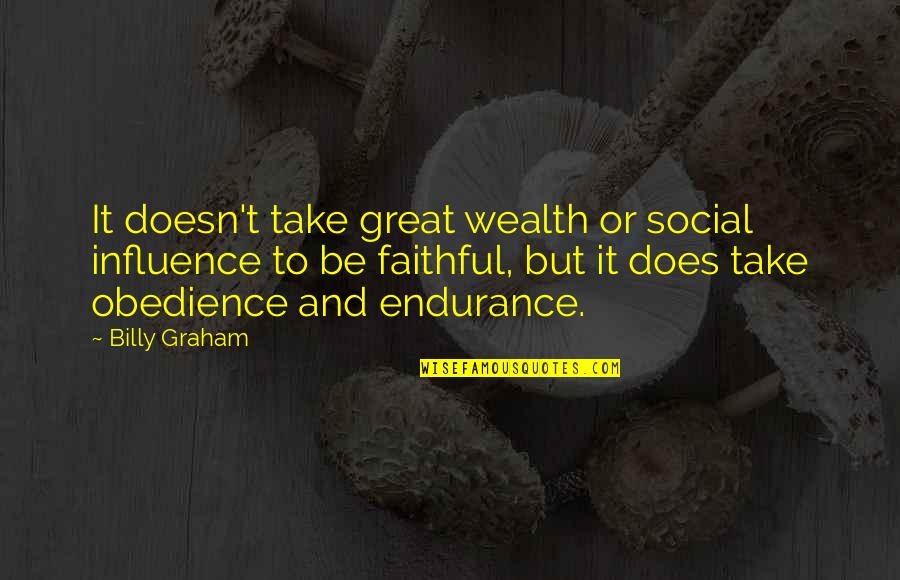 Snah Quotes By Billy Graham: It doesn't take great wealth or social influence