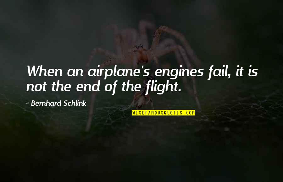 Snai Quotes By Bernhard Schlink: When an airplane's engines fail, it is not Snai Quotes By Bernhard Schlink: When an airplane's engines fail, it is not