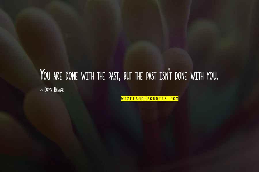 Snai Quotes By Deyth Banger: You are done with the past, but the