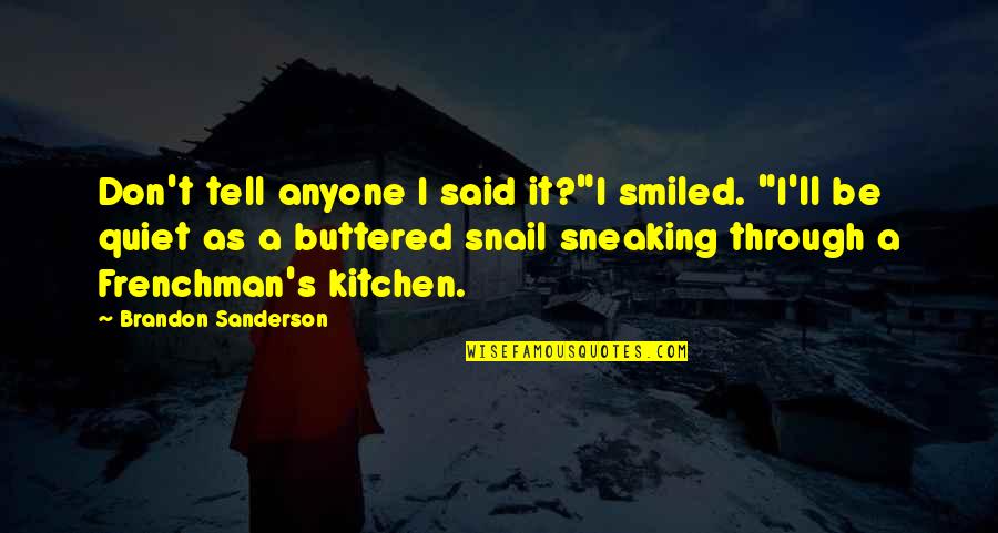 Snail Quotes By Brandon Sanderson: Don't tell anyone I said it?"I smiled. "I'll Snail Quotes By Brandon Sanderson: Don't tell anyone I said it?"I smiled. "I'll