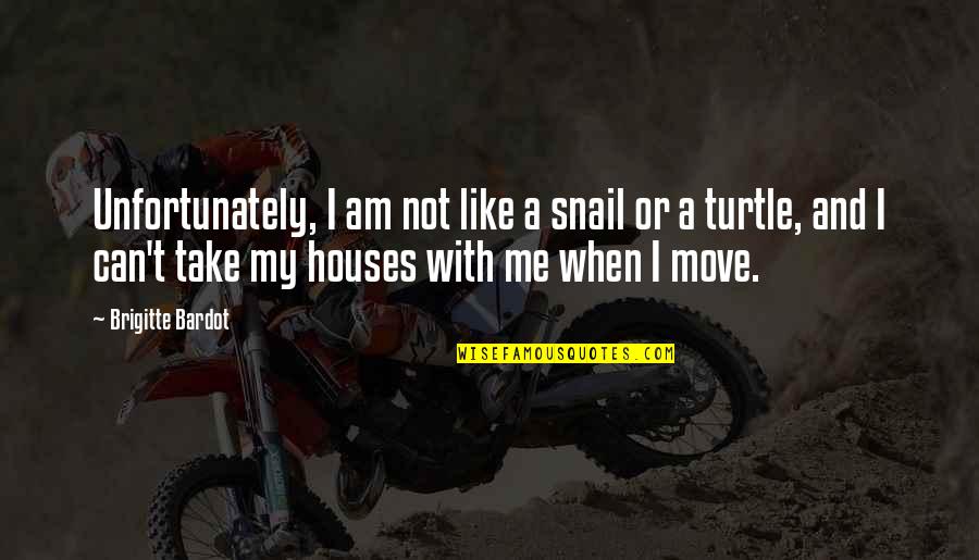 Snail Quotes By Brigitte Bardot: Unfortunately, I am not like a snail or Snail Quotes By Brigitte Bardot: Unfortunately, I am not like a snail or