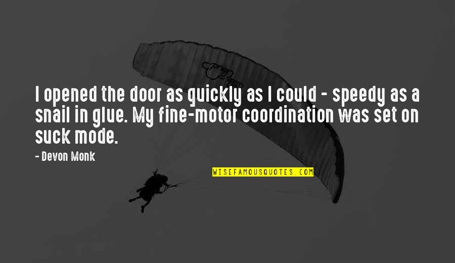 Snail Quotes By Devon Monk: I opened the door as quickly as I Snail Quotes By Devon Monk: I opened the door as quickly as I
