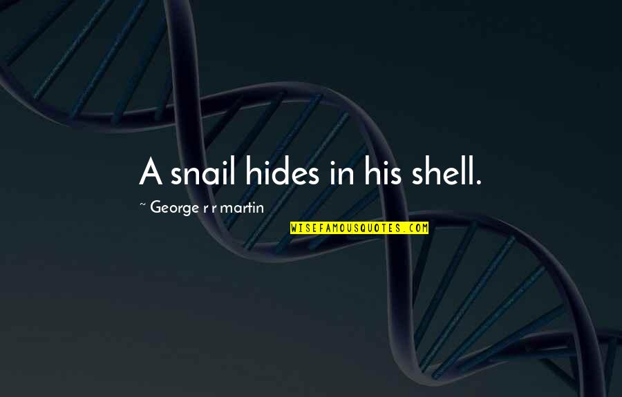 Snail Quotes By George R R Martin: A snail hides in his shell. Snail Quotes By George R R Martin: A snail hides in his shell.