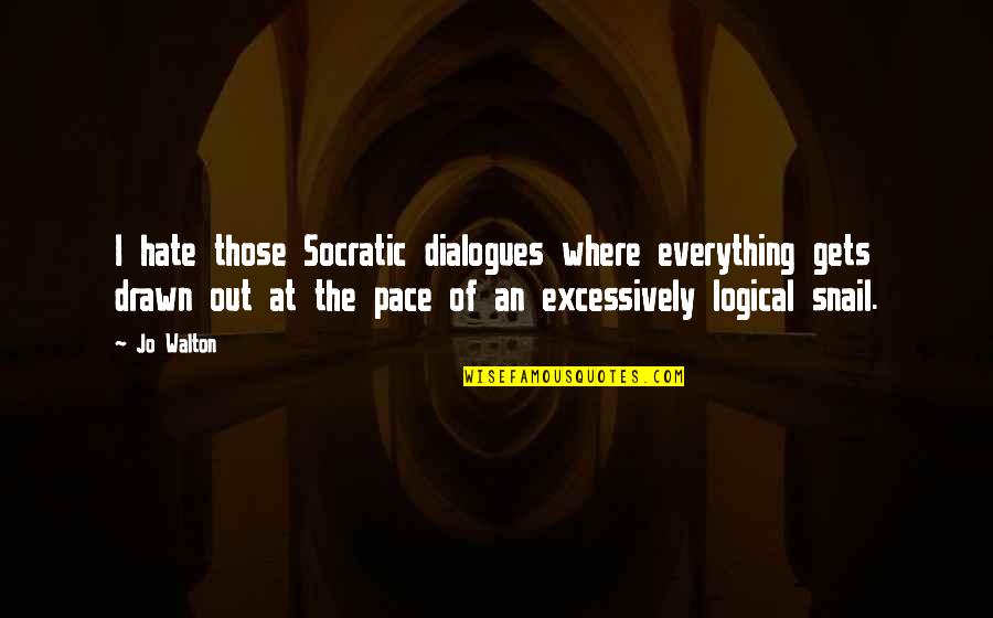 Snail Quotes By Jo Walton: I hate those Socratic dialogues where everything gets Snail Quotes By Jo Walton: I hate those Socratic dialogues where everything gets