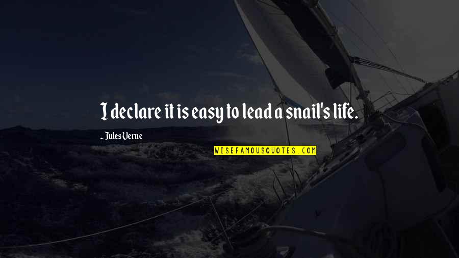 Snail Quotes By Jules Verne: I declare it is easy to lead a Snail Quotes By Jules Verne: I declare it is easy to lead a