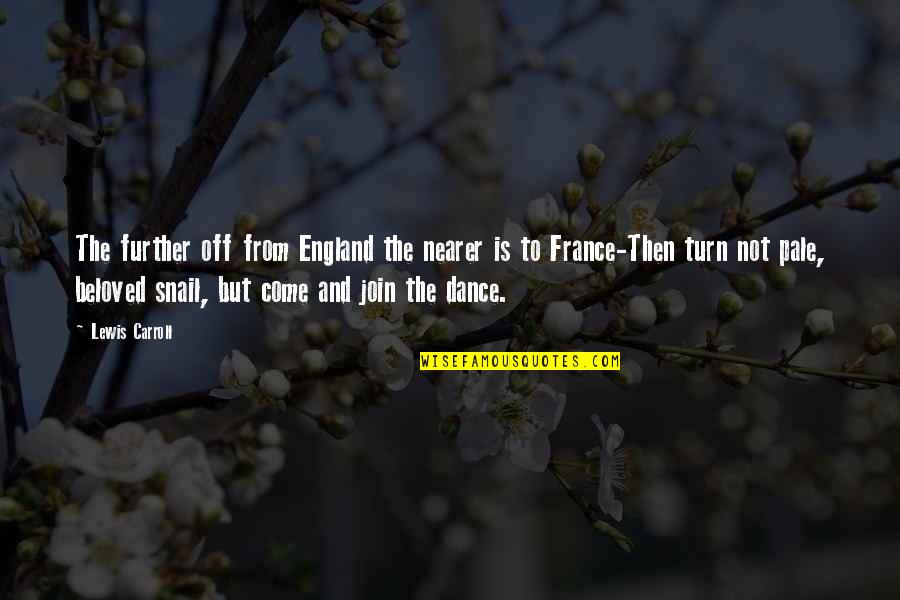 Snail Quotes By Lewis Carroll: The further off from England the nearer is