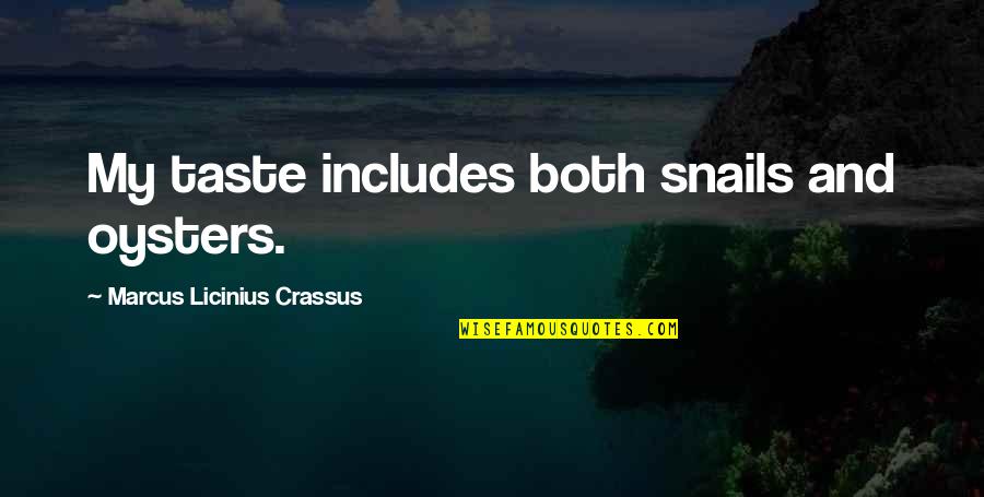 Snail Quotes By Marcus Licinius Crassus: My taste includes both snails and oysters. Snail Quotes By Marcus Licinius Crassus: My taste includes both snails and oysters.