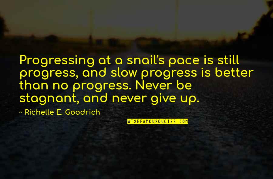 Snail Quotes By Richelle E. Goodrich: Progressing at a snail's pace is still progress, Snail Quotes By Richelle E. Goodrich: Progressing at a snail's pace is still progress,