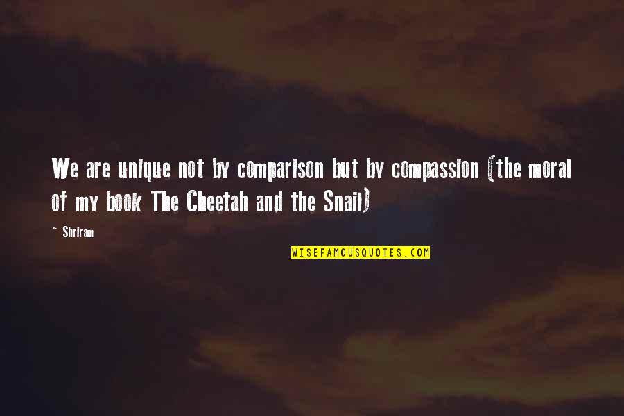 Snail Quotes By Shriram: We are unique not by comparison but by Snail Quotes By Shriram: We are unique not by comparison but by