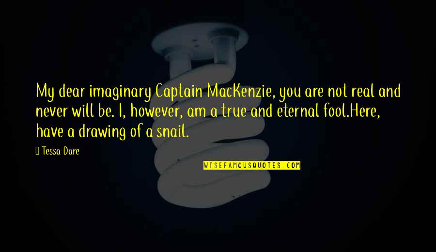 Snail Quotes By Tessa Dare: My dear imaginary Captain MacKenzie, you are not Snail Quotes By Tessa Dare: My dear imaginary Captain MacKenzie, you are not