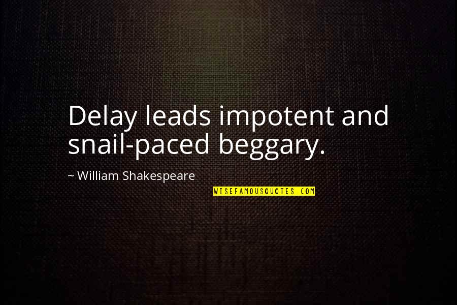 Snail Quotes By William Shakespeare: Delay leads impotent and snail-paced beggary. Snail Quotes By William Shakespeare: Delay leads impotent and snail-paced beggary.