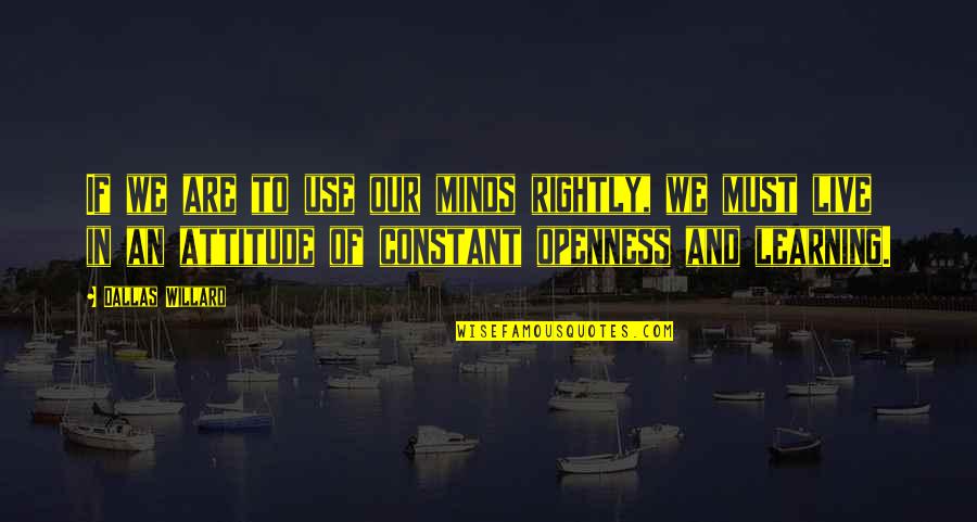 Snailing Quotes By Dallas Willard: If we are to use our minds rightly,