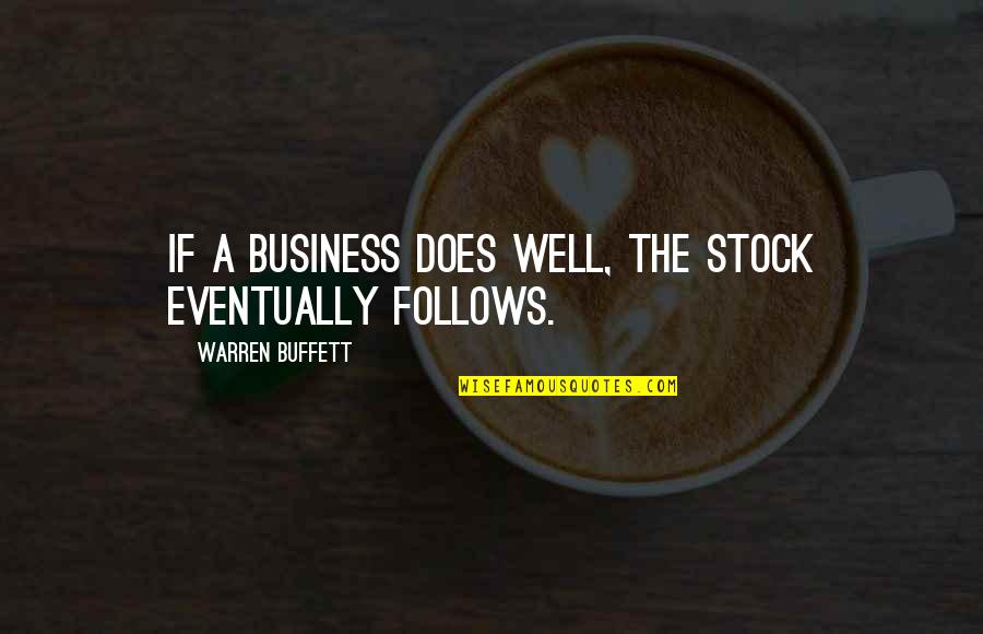 Snaiperis Tamashebi Quotes By Warren Buffett: If a business does well, the stock eventually Snaiperis Tamashebi Quotes By Warren Buffett: If a business does well, the stock eventually