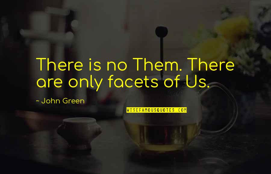 Snaitech Quotes By John Green: There is no Them. There are only facets Snaitech Quotes By John Green: There is no Them. There are only facets