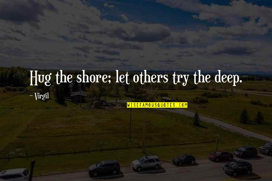 Snaitech Quotes By Virgil: Hug the shore; let others try the deep.