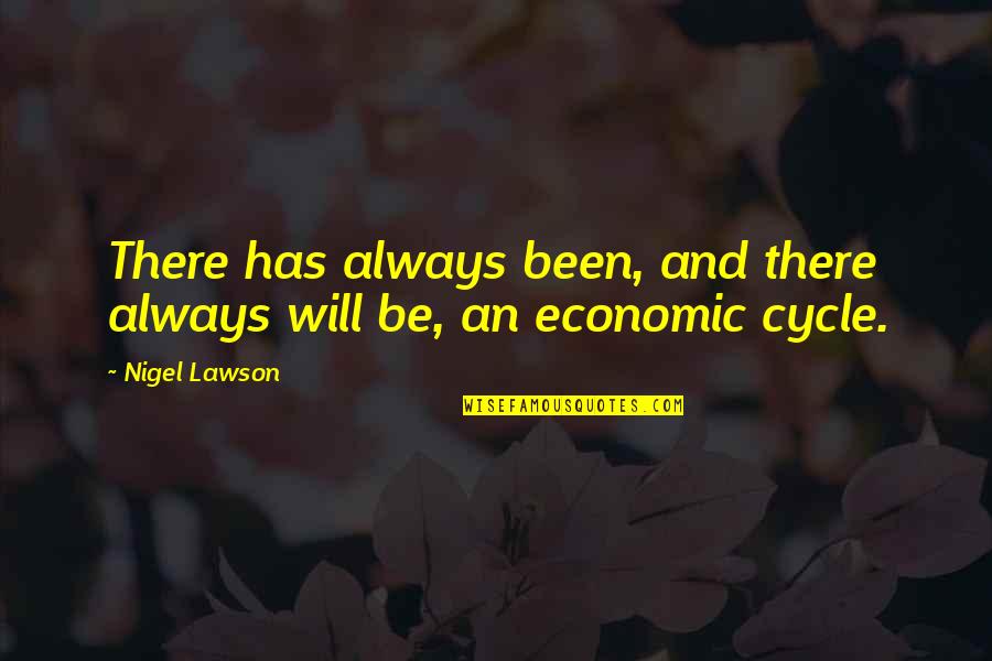 Snaith Primary Quotes By Nigel Lawson: There has always been, and there always will