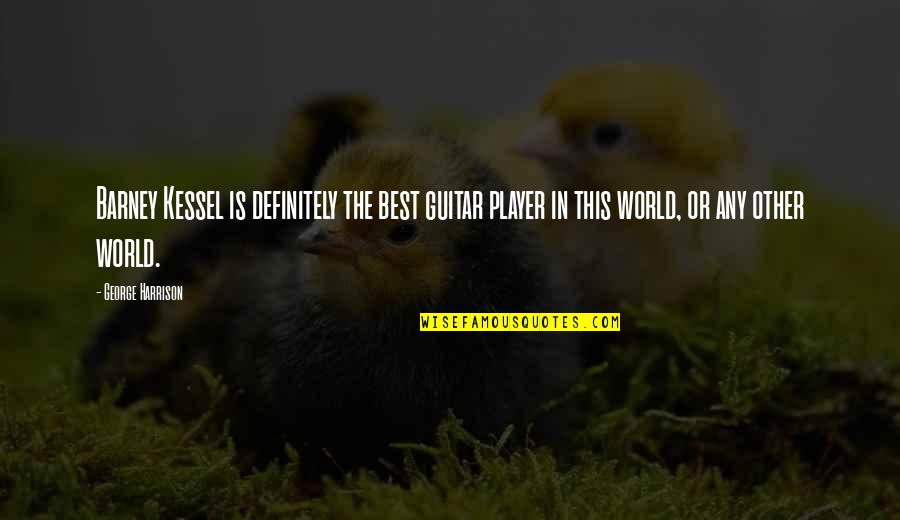 Snajdarova Drahomira Quotes By George Harrison: Barney Kessel is definitely the best guitar player Snajdarova Drahomira Quotes By George Harrison: Barney Kessel is definitely the best guitar player