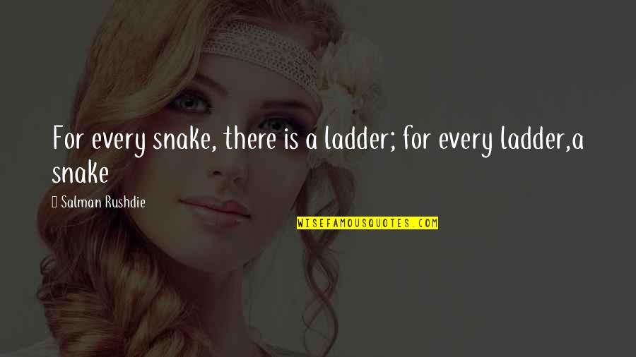 Snake And Ladder Quotes By Salman Rushdie: For every snake, there is a ladder; for