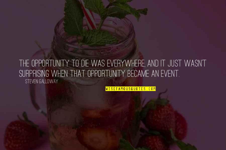 Snake Charmers Quotes By Steven Galloway: The opportunity to die was everywhere, and it