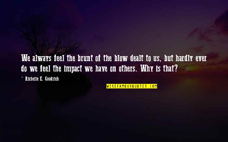 Snake Human Quotes By Richelle E. Goodrich: We always feel the brunt of the blow Snake Human Quotes By Richelle E. Goodrich: We always feel the brunt of the blow