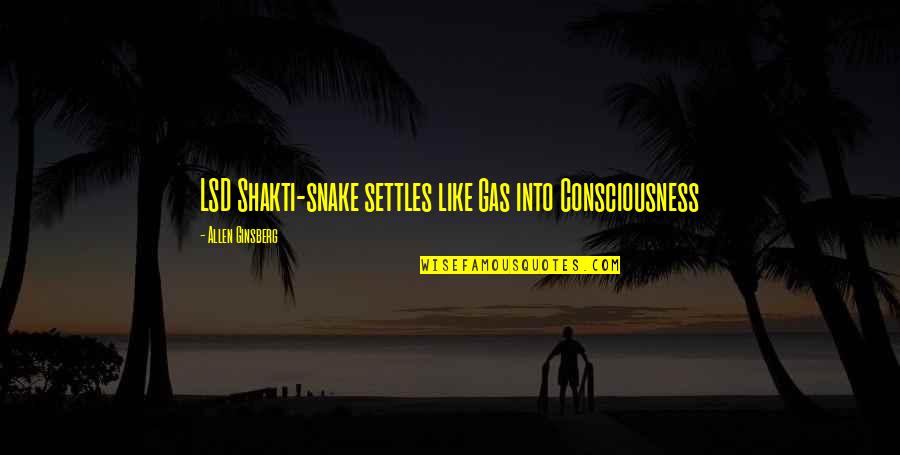 Snake Like Quotes By Allen Ginsberg: LSD Shakti-snake settles like Gas into Consciousness