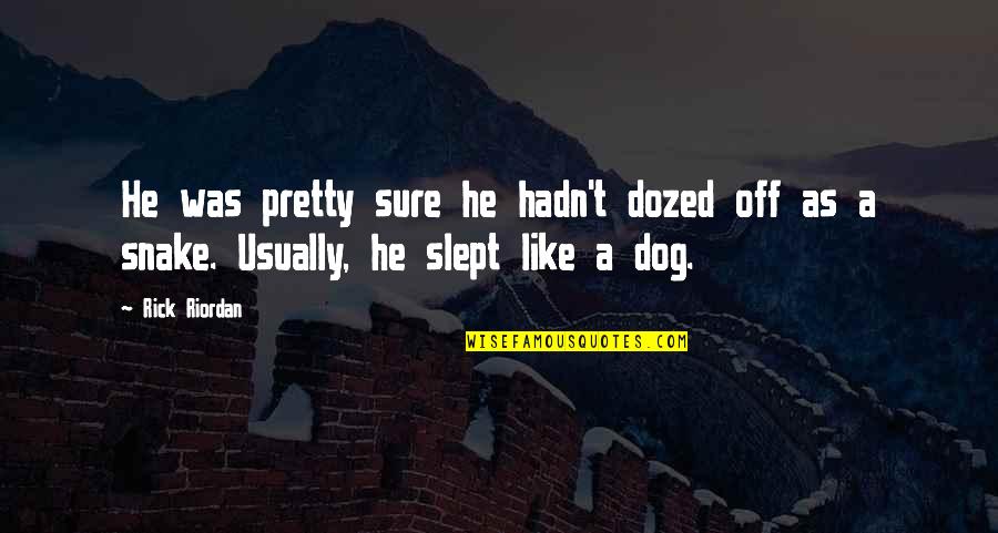 Snake Like Quotes By Rick Riordan: He was pretty sure he hadn't dozed off