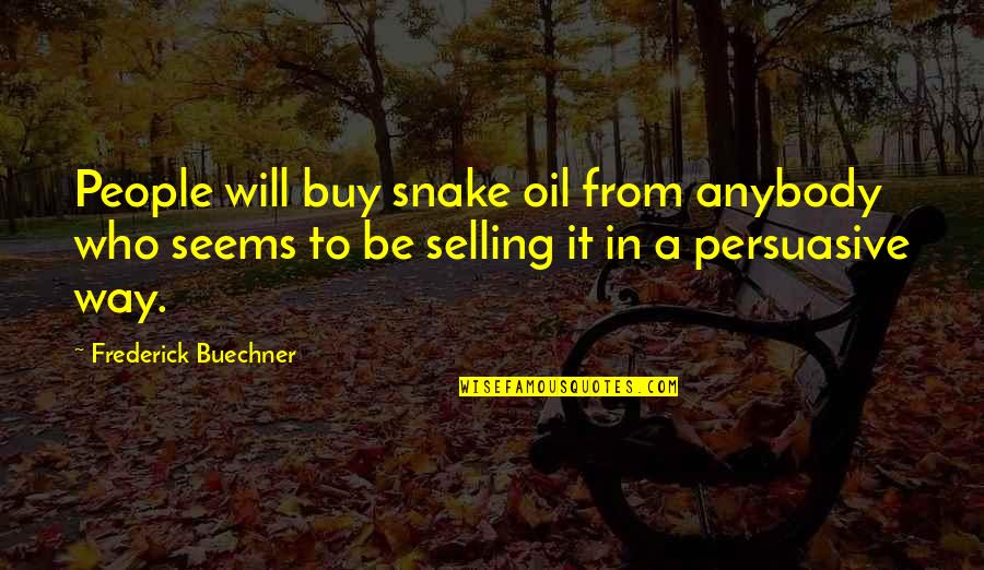 Snake Oil Quotes By Frederick Buechner: People will buy snake oil from anybody who