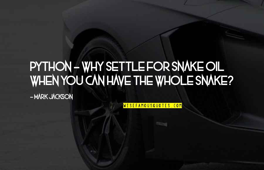 Snake Oil Quotes By Mark Jackson: Python - why settle for snake oil when