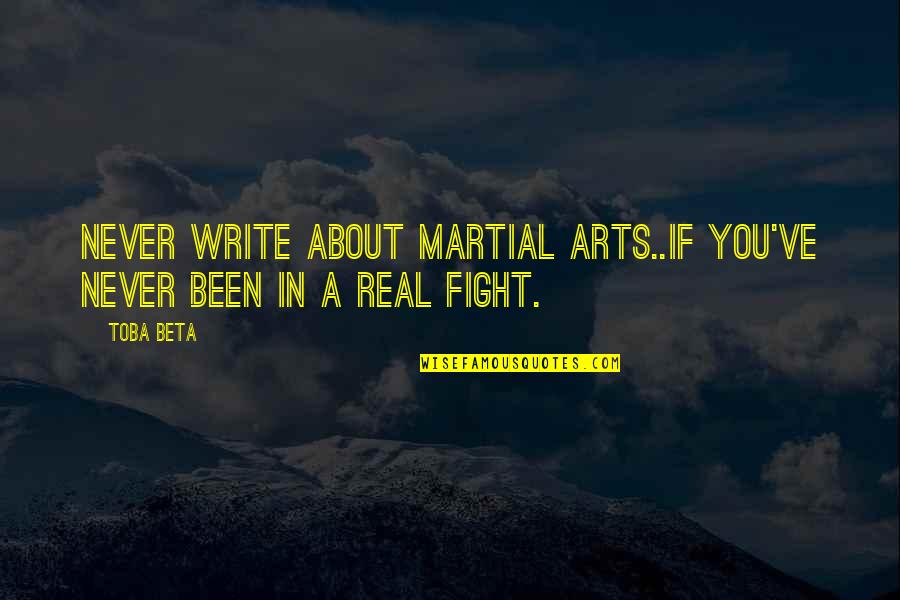 Snake People Quotes By Toba Beta: Never write about martial arts..if you've never been