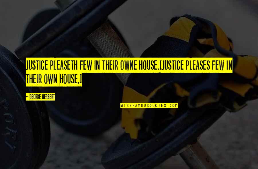 Snake Plissken Pants Quotes By George Herbert: Justice pleaseth few in their owne house.[Justice pleases
