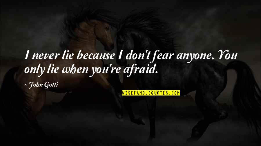 Snake Plissken Pants Quotes By John Gotti: I never lie because I don't fear anyone.