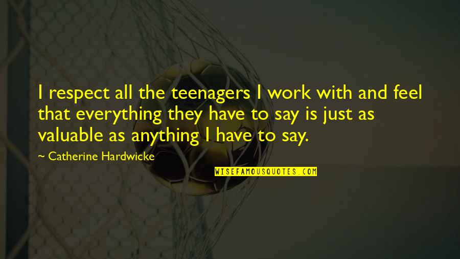 Snake Plissken Quotes By Catherine Hardwicke: I respect all the teenagers I work with