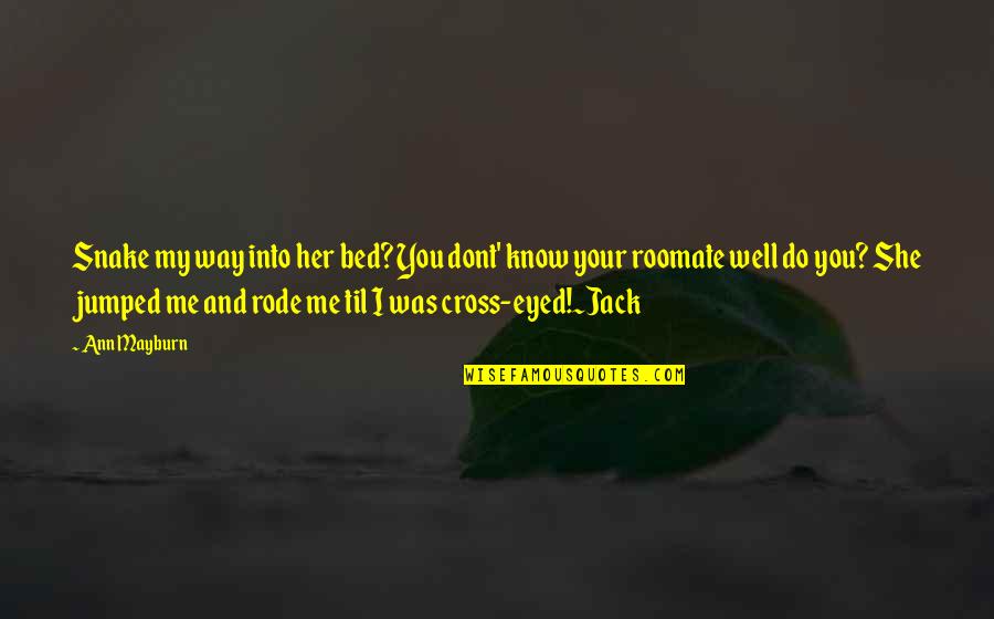 Snake Quotes By Ann Mayburn: Snake my way into her bed? You dont' Snake Quotes By Ann Mayburn: Snake my way into her bed? You dont'