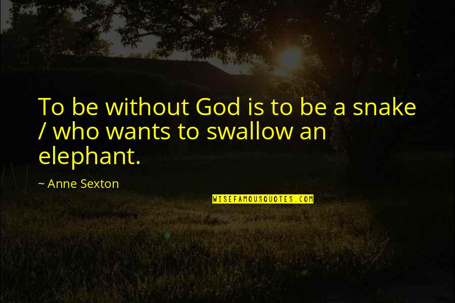 Snake Quotes By Anne Sexton: To be without God is to be a
