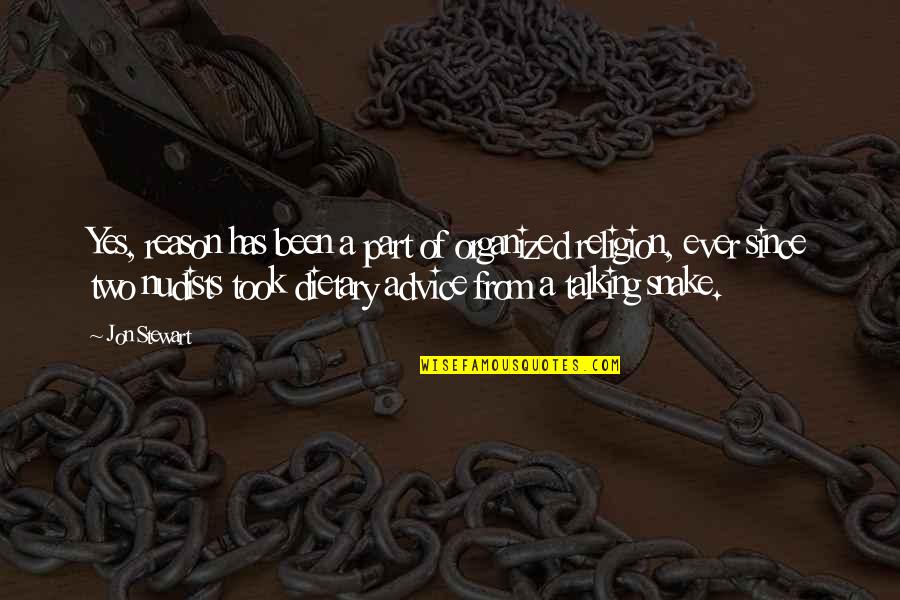 Snake Quotes By Jon Stewart: Yes, reason has been a part of organized Snake Quotes By Jon Stewart: Yes, reason has been a part of organized