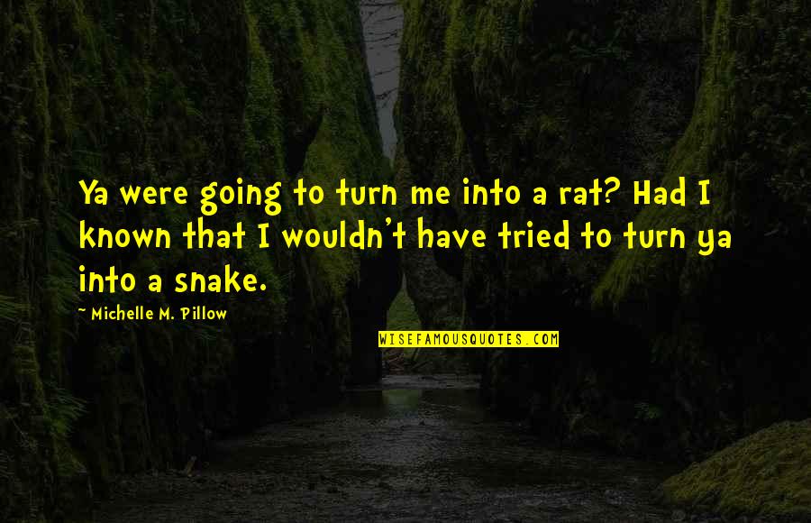 Snake Quotes By Michelle M. Pillow: Ya were going to turn me into a Snake Quotes By Michelle M. Pillow: Ya were going to turn me into a