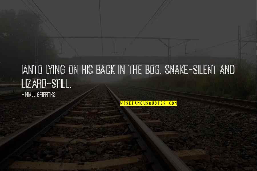 Snake Quotes By Niall Griffiths: Ianto lying on his back in the bog. Snake Quotes By Niall Griffiths: Ianto lying on his back in the bog.