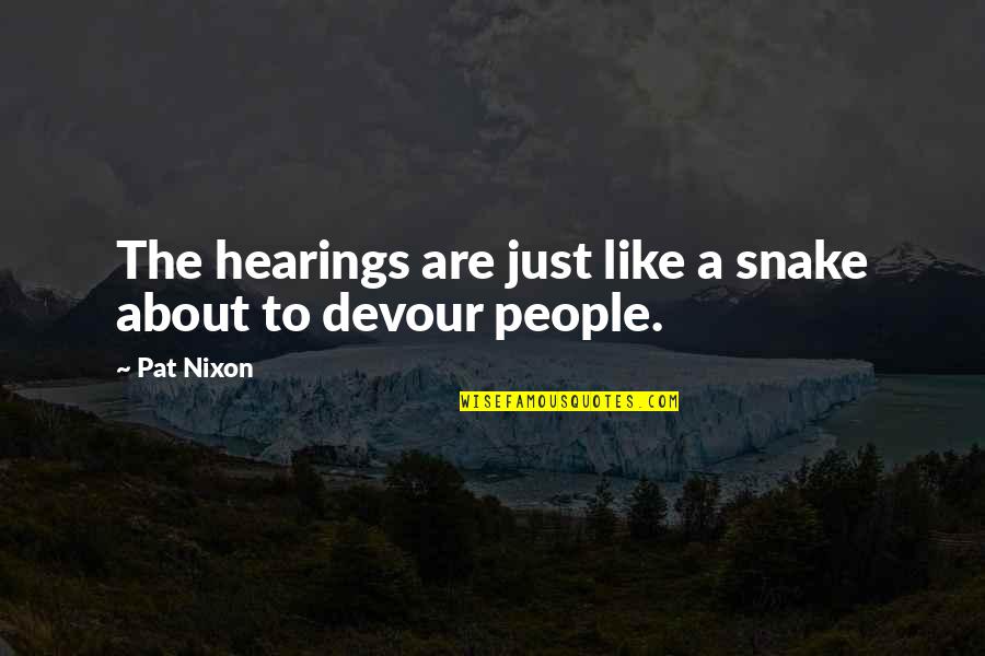 Snake Quotes By Pat Nixon: The hearings are just like a snake about