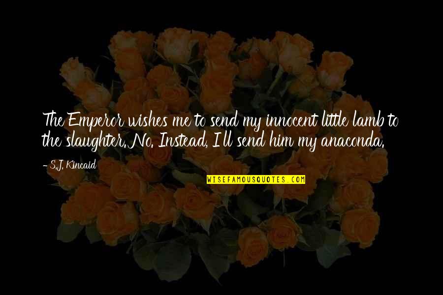 Snake Quotes By S.J. Kincaid: The Emperor wishes me to send my innocent Snake Quotes By S.J. Kincaid: The Emperor wishes me to send my innocent