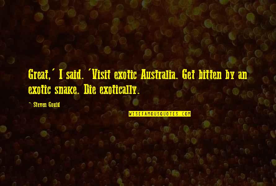Snake Quotes By Steven Gould: Great,' I said. 'Visit exotic Australia. Get bitten Snake Quotes By Steven Gould: Great,' I said. 'Visit exotic Australia. Get bitten