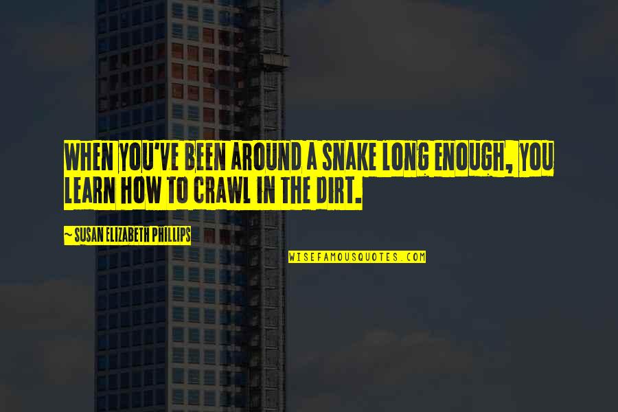 Snake Quotes By Susan Elizabeth Phillips: When you've been around a snake long enough, Snake Quotes By Susan Elizabeth Phillips: When you've been around a snake long enough,