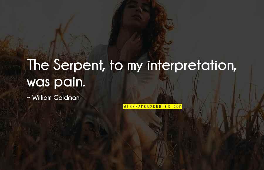 Snake Quotes By William Goldman: The Serpent, to my interpretation, was pain. Snake Quotes By William Goldman: The Serpent, to my interpretation, was pain.