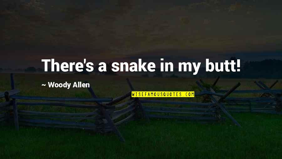 Snake Quotes By Woody Allen: There's a snake in my butt! Snake Quotes By Woody Allen: There's a snake in my butt!