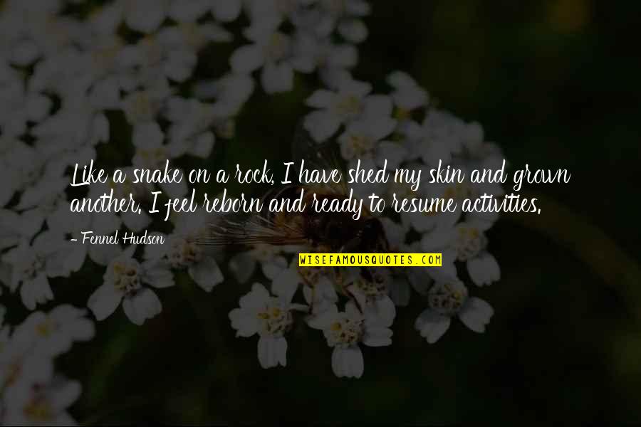 Snake Rebirth Quotes By Fennel Hudson: Like a snake on a rock, I have