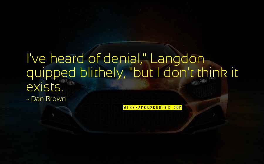 Snake Skins Gun Quotes By Dan Brown: I've heard of denial," Langdon quipped blithely, "but