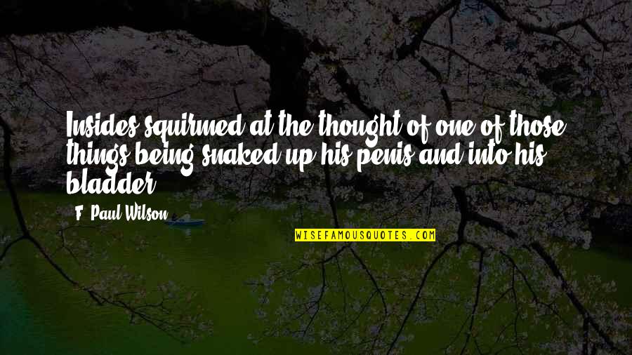 Snaked Quotes By F. Paul Wilson: Insides squirmed at the thought of one of Snaked Quotes By F. Paul Wilson: Insides squirmed at the thought of one of